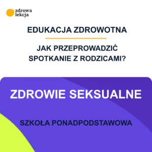 Materiały na spotkanie z rodzicami dotyczące zajęć z zakresu zdrowia seksualnego.