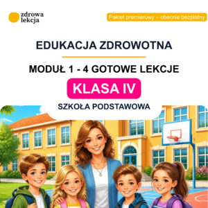 Klasa IV – moduł 1. „Zdrowie w praktyce” – 4 gotowe lekcje edukacji zdrowotnej