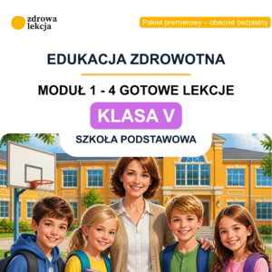 Klasa V – moduł 1. „Zdrowie w praktyce” – 4 gotowe lekcje edukacji zdrowotnej