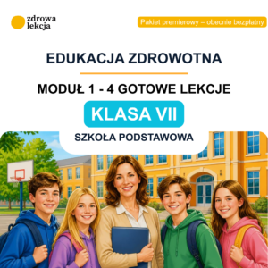 Klasa VII – moduł 1. „Zdrowie w praktyce” – 4 gotowe lekcje edukacji zdrowotnej