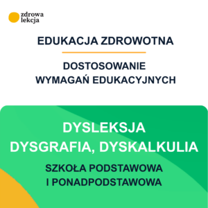 Dostosowanie wymagań edukacyjnych z edukacji zdrowotnej – uczeń z dysleksją, dysgrafią i dyskalkulią
