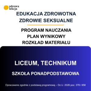 „Zdrowie seksualne – świadomie i odpowiedzialnie” – program nauczania, plan wynikowy i rozkład materiału dla liceum i technikum