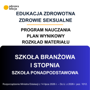 „Zdrowie seksualne – świadomie i odpowiedzialnie” – program nauczania, plan wynikowy i rozkład materiału dla szkoły branżowej I stopnia