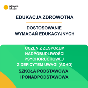 Dostosowanie wymagań edukacyjnych – uczeń z zespołem nadpobudliwości psychoruchowej z deficytem uwagi (ADHD) – edukacja zdrowotna