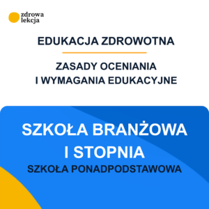 Wymagania edukacyjne i zasady oceniania – edukacja zdrowotna – branżowa szkoła I stopnia