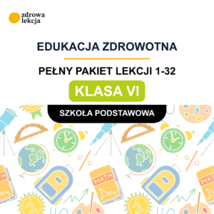 Edukacja zdrowotna – klasa VI. 32 gotowe lekcje „Zdrowie w praktyce”